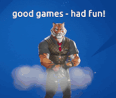 a picture of a tiger with the words good games - had fun