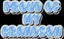 a sign that says `` proud of my grandson '' in blue letters on a black background .