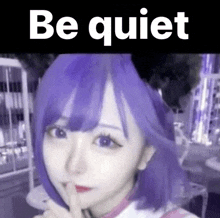 a girl with purple hair is holding her finger to her mouth and the words be quiet are above her