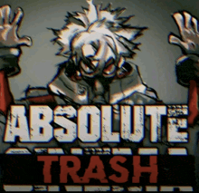 a poster that says absolute trash with a cartoon character on it