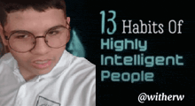 a picture of a man with glasses and the words 13 habits of highly intelligent people on the bottom