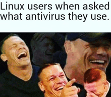 a picture of john cena laughing with the caption linux users when asked what antivirus they use ..