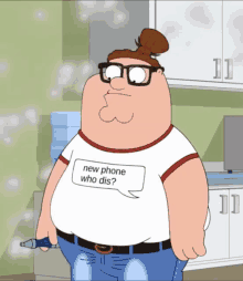 peter griffin from family guy is wearing a t-shirt that says new phone who dis