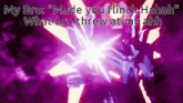 a purple background with the words " my bro made you flinch hahah "