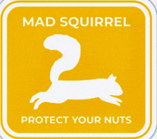 a yellow sign that says mad squirrel protect your nuts on it