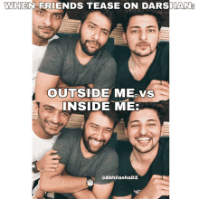 a group of men are posing for a picture with the caption when friends tease on darshan outside me vs inside me