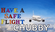 an airplane flying in the sky with the words have a safe flight chubby