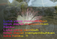 a picture of a flower with the words " luka yang menyakitikan tidak dapat menyakitikan hatiku "