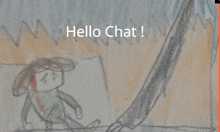 a drawing of a person with the words hello chat written below it