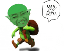 nah i 'd win is written in a speech bubble next to a green elf