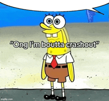 spongebob says " ong i 'm boutta crashout " with a speech bubble