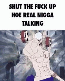 a cartoon character is pointing at the camera with the words `` shut the fuck up hoe real nigga talking ''