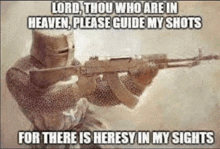 a knight in armor is holding a gun and says lord thou who are in heaven