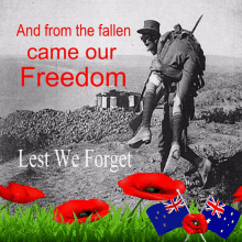 a picture of a soldier carrying another soldier with the words " and from the fallen came our freedom lest we forget "