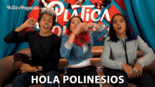 a group of people are sitting on a couch with the words hola polinesios written on the bottom