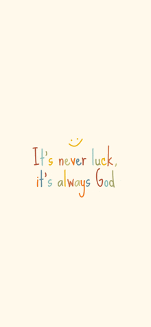 a white background with the words " it 's never luck it 's always god " on it