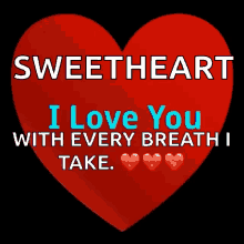 a red heart with the words sweetheart i love you with every breath i take written on it