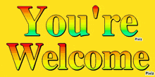 a colorful sign that says you 're welcome on a yellow background