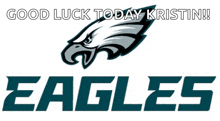 an eagles logo with the words good luck today kristin on the bottom