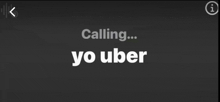 a phone screen says calling yo uber in white letters