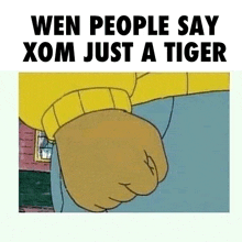 a cartoon of a man 's fist with the caption wen people say xom just a tiger