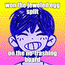 a cartoon of a boy with blue hair says won the jeweled egg split on the no-trashing board