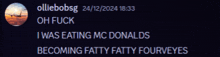 olliebobsg says oh fuck and i was eating mc donalds becoming fatty fatty foureyes