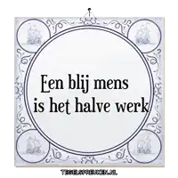 a blue and white tile with the words een blij mens is het halve werk on it