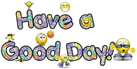 a sign that says " have a good day " with smiley faces