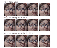 a collage of pictures of a woman wearing glasses with the caption me judging you me questioning your outfit and me questioning your life decisions