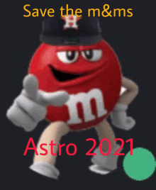 a red m & m with a baseball cap and the words save them & ms astro 2021 on the bottom