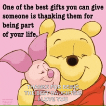 a cartoon of winnie the pooh and piglet hugging with the words " thanks for being the best daughter