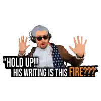 a man wearing headphones and sunglasses says " hold up his writing is this fire?? "