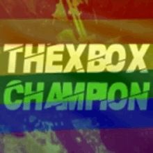 a rainbow colored background with the words thexbox champion