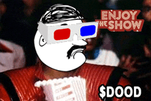 a cartoon of a man wearing 3d glasses with the words enjoy the show $ dood behind him