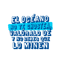 el oceano no te chostea valoralo qe y no dejes que lominen