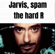 a picture of a man with the words jarvis spam the hard r on the bottom