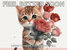 a cat is holding a bouquet of roses with the words feel better soon sorry to hear you are not well