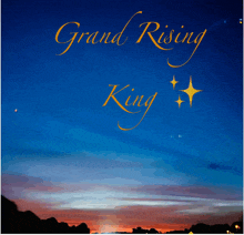 a blue sky with the words grand rising king