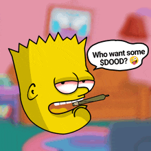 bart simpson smoking a joint with a speech bubble that says " who want some $ dood "