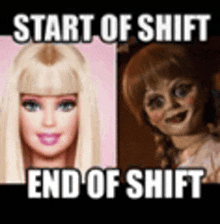 a picture of a barbie doll and a picture of an annabelle doll with the words `` start of shift end of shift '' .