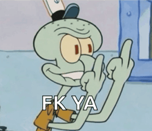 squidward from spongebob gives the middle finger with the caption fk ya