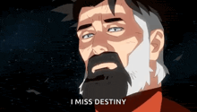a cartoon of a man with a beard and the words `` i miss destiny '' written below him .