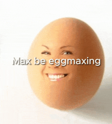 an egg with a woman 's face and the words max be eggmaxing