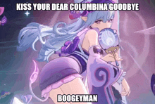 a cartoon of a girl with the words kiss your dear columbina goodbye boogeyman