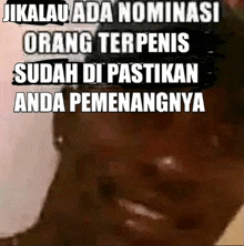 a picture of a man with the words " jikalau ada nominasi orang terpenis sudah di pastikan anda pemenangnya "