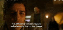 a man in a dark room with the words " the difference between medicine and poison sometimes is only dosage " next to him