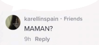 a screenshot of a facebook post with the words `` karellinspain friends maman ? ''