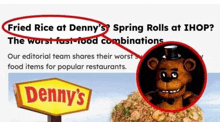 fried rice at denny 's spring rolls at ihop? the worst fast food combinations