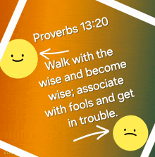 proverbs 13:20 walk with the wise and become wise and associate with fools and get in trouble